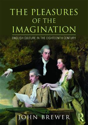The Pleasures of the Imagination: English Culture in the Eighteenth Century - John Brewer - cover