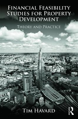 Financial Feasibility Studies for Property Development: Theory and Practice - Tim Havard - cover
