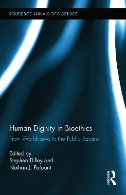 Human Dignity in Bioethics: From Worldviews to the Public Square - cover