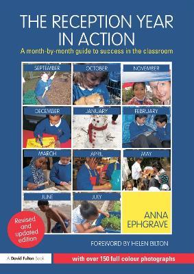 The Reception Year in Action, revised and updated edition: A month-by-month guide to success in the classroom - Anna Ephgrave - cover