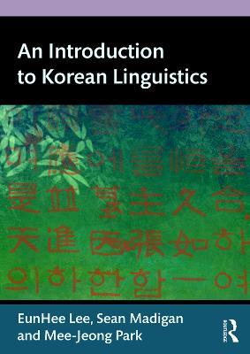 An Introduction to Korean Linguistics - Eunhee Lee,Sean Madigan,Mee-Jeong Park - cover