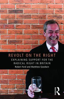 Revolt on the Right: Explaining Support for the Radical Right in Britain - Robert Ford,Matthew Goodwin - cover