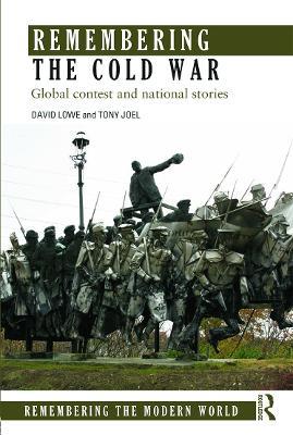 Remembering the Cold War: Global Contest and National Stories - David Lowe,Tony Joel - cover