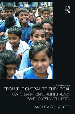 From the Global to the Local: How International Rights Reach Bangladesh's Children - Andrea Schapper - cover