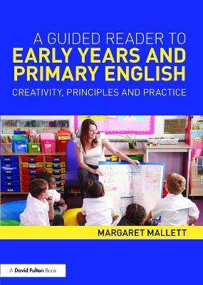 A Guided Reader to Early Years and Primary English: Creativity, principles and practice - Margaret Mallett - cover