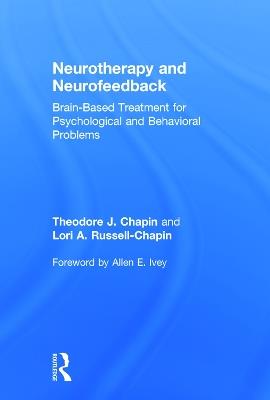 Neurotherapy and Neurofeedback: Brain-Based Treatment for Psychological and Behavioral Problems - Theodore J. Chapin,Lori A. Russell-Chapin - cover