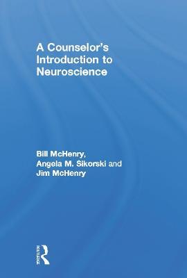 A Counselor's Introduction to Neuroscience - Bill McHenry,Angela M. Sikorski,Jim McHenry - cover