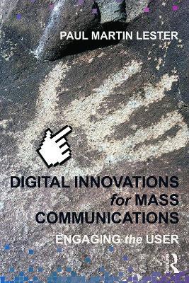 Digital Innovations for Mass Communications: Engaging the User - Paul Martin Lester - cover