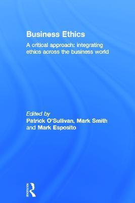Business Ethics: A Critical Approach: Integrating Ethics Across the Business World - cover