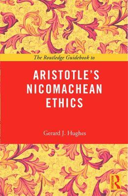 The Routledge Guidebook to Aristotle's Nicomachean Ethics - Gerard J Hughes - cover