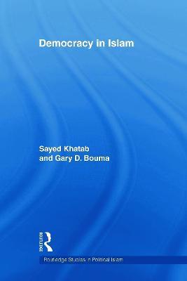 Democracy In Islam - Sayed Khatab,Gary D. Bouma - cover