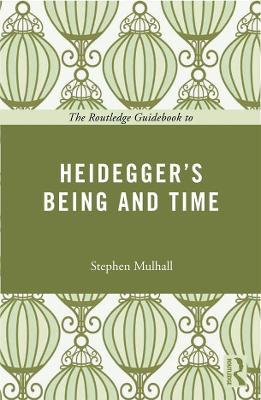 The Routledge Guidebook to Heidegger's Being and Time - Stephen Mulhall - cover