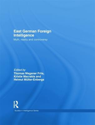 East German Foreign Intelligence: Myth, Reality and Controversy - cover