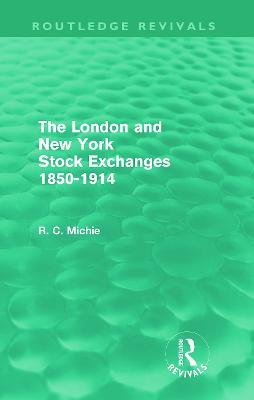The London and New York Stock Exchanges 1850-1914 (Routledge Revivals) - Ranald Michie - cover