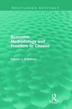 Economic Methodology and Freedom to Choose (Routledge Revivals)