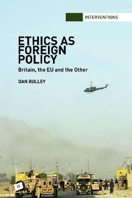 Ethics As Foreign Policy: Britain, The EU and the Other - Dan Bulley - cover