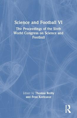 Science and Football VI: The Proceedings of the Sixth World Congress on Science and Football - cover