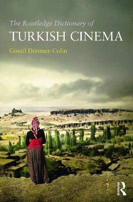 The Routledge Dictionary of Turkish Cinema - Gonul Donmez-Colin - cover