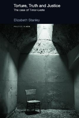Torture, Truth and Justice: The Case of Timor-Leste - Elizabeth Stanley - cover