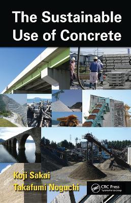 The Sustainable Use of Concrete - Koji Sakai,Takafumi Noguchi - cover