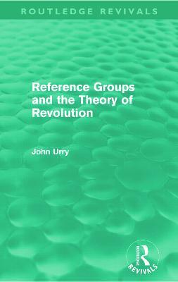 Reference Groups and the Theory of Revolution (Routledge Revivals) - John Urry - cover