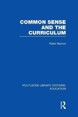 Common Sense and the Curriculum - Robin Barrow - cover