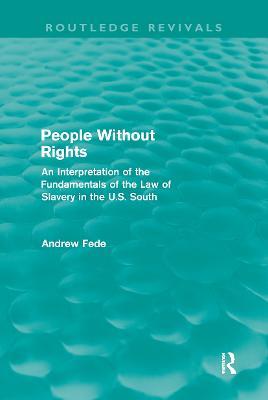 People Without Rights (Routledge Revivals): An Interpretation of the Fundamentals of the Law of Slavery in the U.S. South - Andrew Fede - cover
