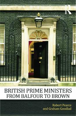 British Prime Ministers From Balfour to Brown - Robert Pearce,Graham Goodlad - cover