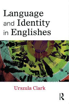 Language and Identity in Englishes - Urszula Clark - cover
