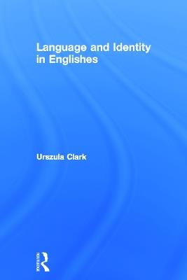 Language and Identity in Englishes - Urszula Clark - cover