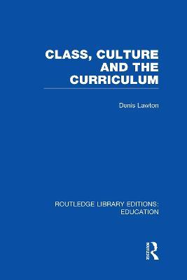 Class, Culture and the Curriculum - Denis Lawton - cover