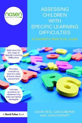 Assessing Children with Specific Learning Difficulties: A teacher's practical guide - Gavin Reid,Gad Elbeheri,John Everatt - cover