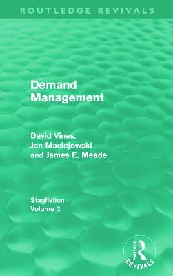 Demand Management (Routledge Revivals): Stagflation - Volume 2 - David A Vines,J. M. Maciejowski,J. E. Meade - cover