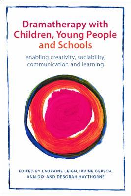 Dramatherapy with Children, Young People and Schools: Enabling Creativity, Sociability, Communication and Learning - cover