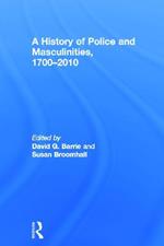 A History of Police and  Masculinities, 1700-2010