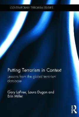 Putting Terrorism in Context: Lessons from the Global Terrorism Database - Gary LaFree,Laura Dugan,Erin Miller - cover