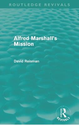 Alfred Marshall's Mission (Routledge Revivals) - David Reisman - cover