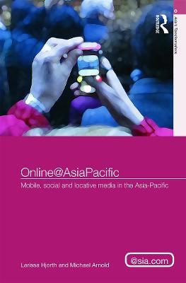 Online@AsiaPacific: Mobile, Social and Locative Media in the Asia–Pacific - Larissa Hjorth,Michael Arnold - cover