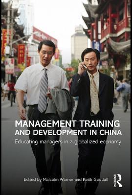 Management Training and Development in China: Educating Managers in a Globalized Economy - Malcolm Warner,Keith Goodall - cover