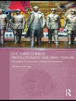 The Third Chinese Revolutionary Civil War, 1945-49: An Analysis of Communist Strategy and Leadership