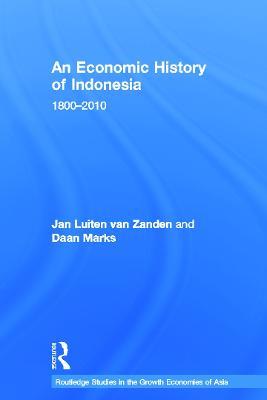 An Economic History of Indonesia: 1800-2010 - Jan Luiten van Zanden,Daan Marks - cover