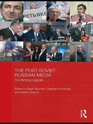 The Post-Soviet Russian Media: Conflicting Signals - cover