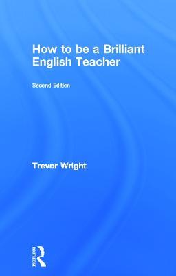 How to be a Brilliant English Teacher - Trevor Wright - cover