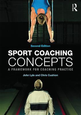 Sport Coaching Concepts: A framework for coaching practice - John Lyle,Chris Cushion - cover