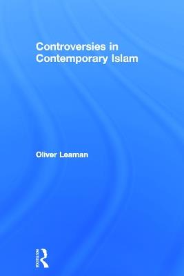 Controversies in Contemporary Islam - Oliver Leaman - cover
