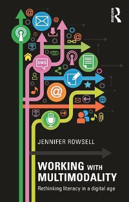 Working with Multimodality: Rethinking Literacy in a Digital Age - Jennifer Rowsell - cover