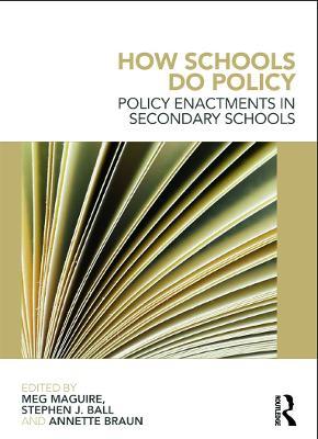 How Schools Do Policy: Policy Enactments in Secondary Schools - Stephen J Ball,Meg Maguire,Annette Braun - cover