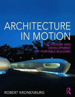 Architecture in Motion: The history and development of portable building - Robert Kronenburg - cover