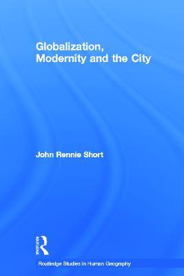 Globalization, Modernity and the City - John Rennie Short - cover