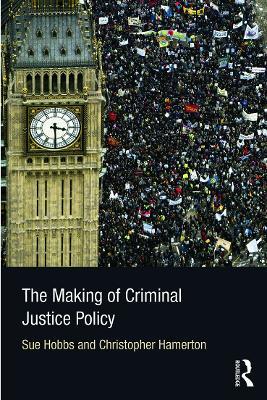The Making of Criminal Justice Policy - Sue Hobbs,Christopher Hamerton - cover